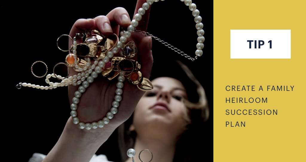 Tip 1 - Create a family heirloom succession plan